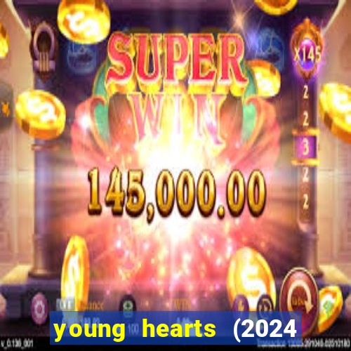 young hearts (2024 assistir online gratis)